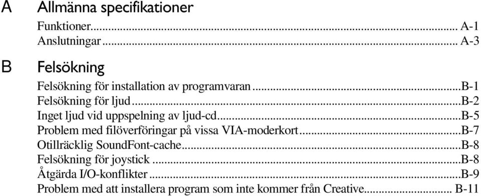 ..b-2 Inget ljud vid uppspelning av ljud-cd...b-5 Problem med filöverföringar på vissa VIA-moderkort.