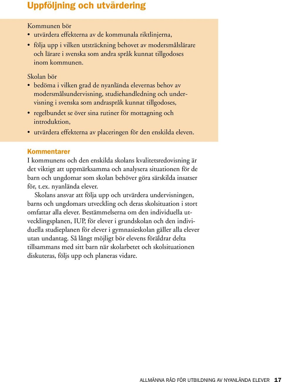 Skolan bör bedöma i vilken grad de nyanlända elevernas behov av modersmålsundervisning, studiehandledning och undervisning i svenska som andraspråk kunnat tillgodoses, regelbundet se över sina