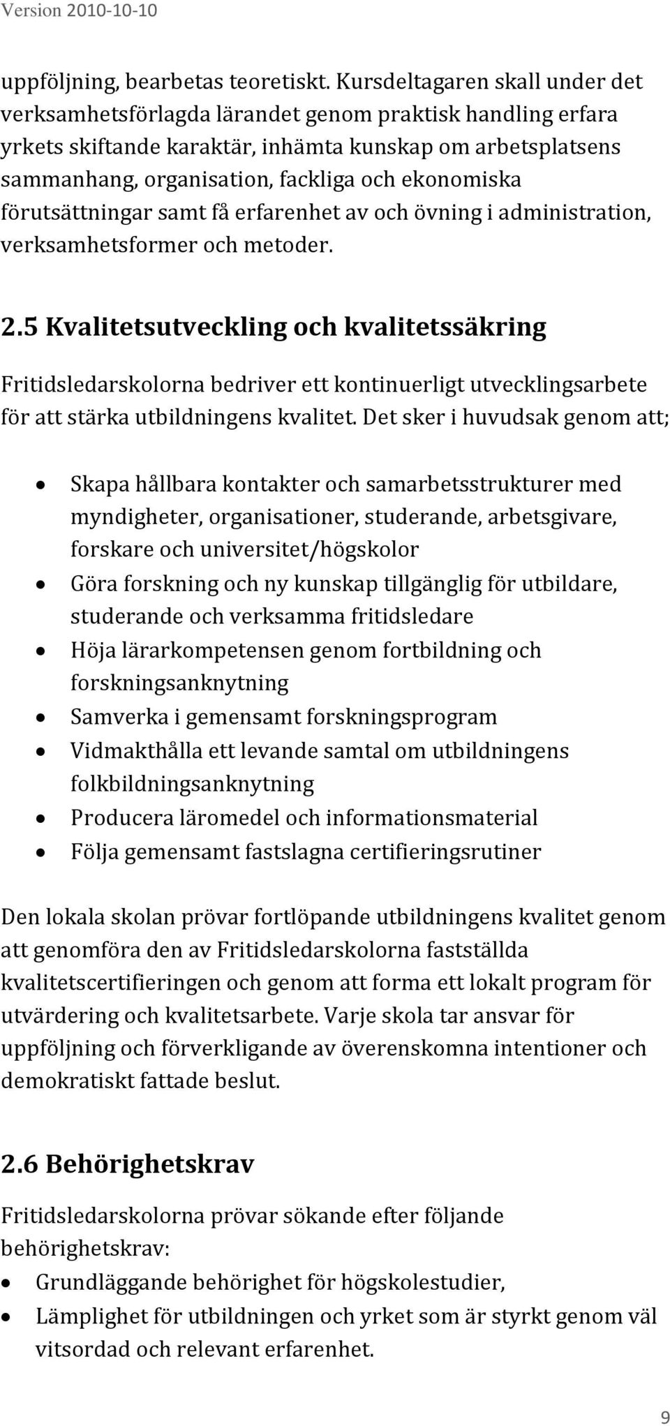 ekonomiska förutsättningar samt få erfarenhet av och övning i administration, verksamhetsformer och metoder. 2.