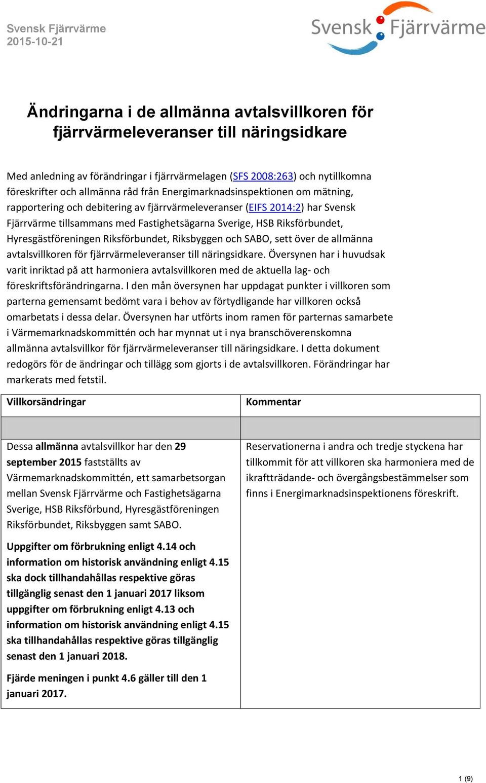 Sverige, HSB Riksförbundet, Hyresgästföreningen Riksförbundet, Riksbyggen och SABO, sett över de allmänna avtalsvillkoren för fjärrvärmeleveranser till näringsidkare.