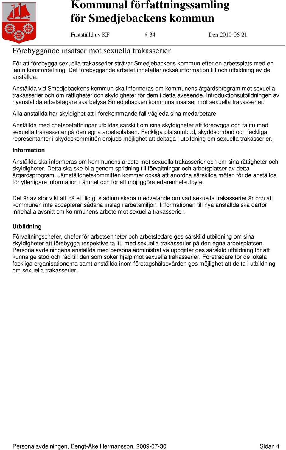 Anställda vid Smedjebackens kommun ska informeras om kommunens åtgärdsprogram mot sexuella trakasserier och om rättigheter och skyldigheter för dem i detta avseende.