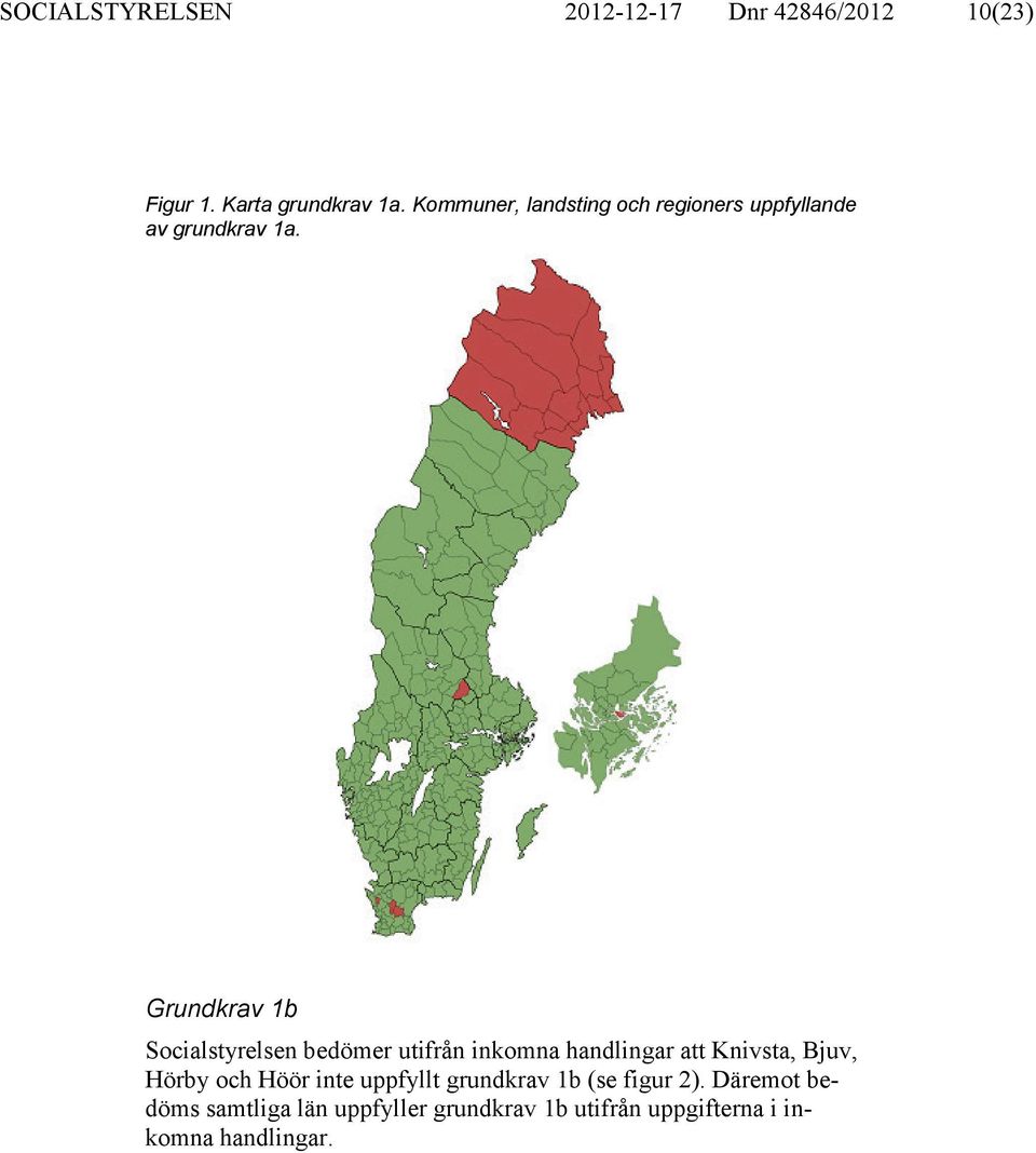 Grundkrav 1b Socialstyrelsen bedömer utifrån inkomna handlingar att Knivsta, Bjuv, Hörby och