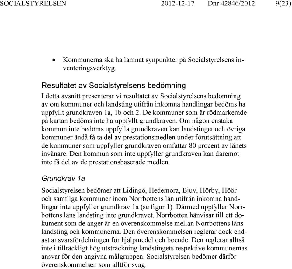 1a, 1b och 2. De kommuner som är rödmarkerade på kartan bedöms inte ha uppfyllt grundkraven.