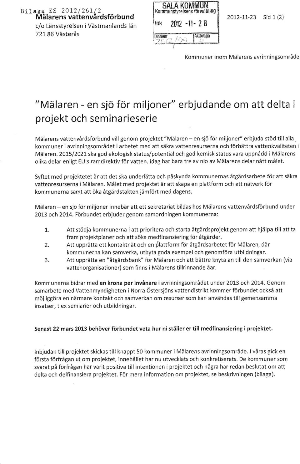 en sjö för miljoner" erbjuda stöd till alla. kommuner i avrinningsområdet i arbetet med att säkra vattenresurserna och förbättra vattenkvaliteten i Mälaren.