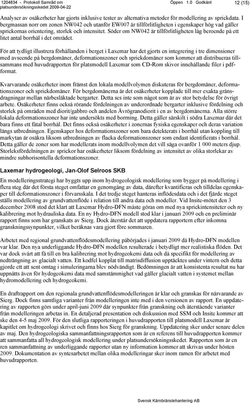 Söder om NW042 är tillförlitligheten låg beroende på ett litet antal borrhål i det området.