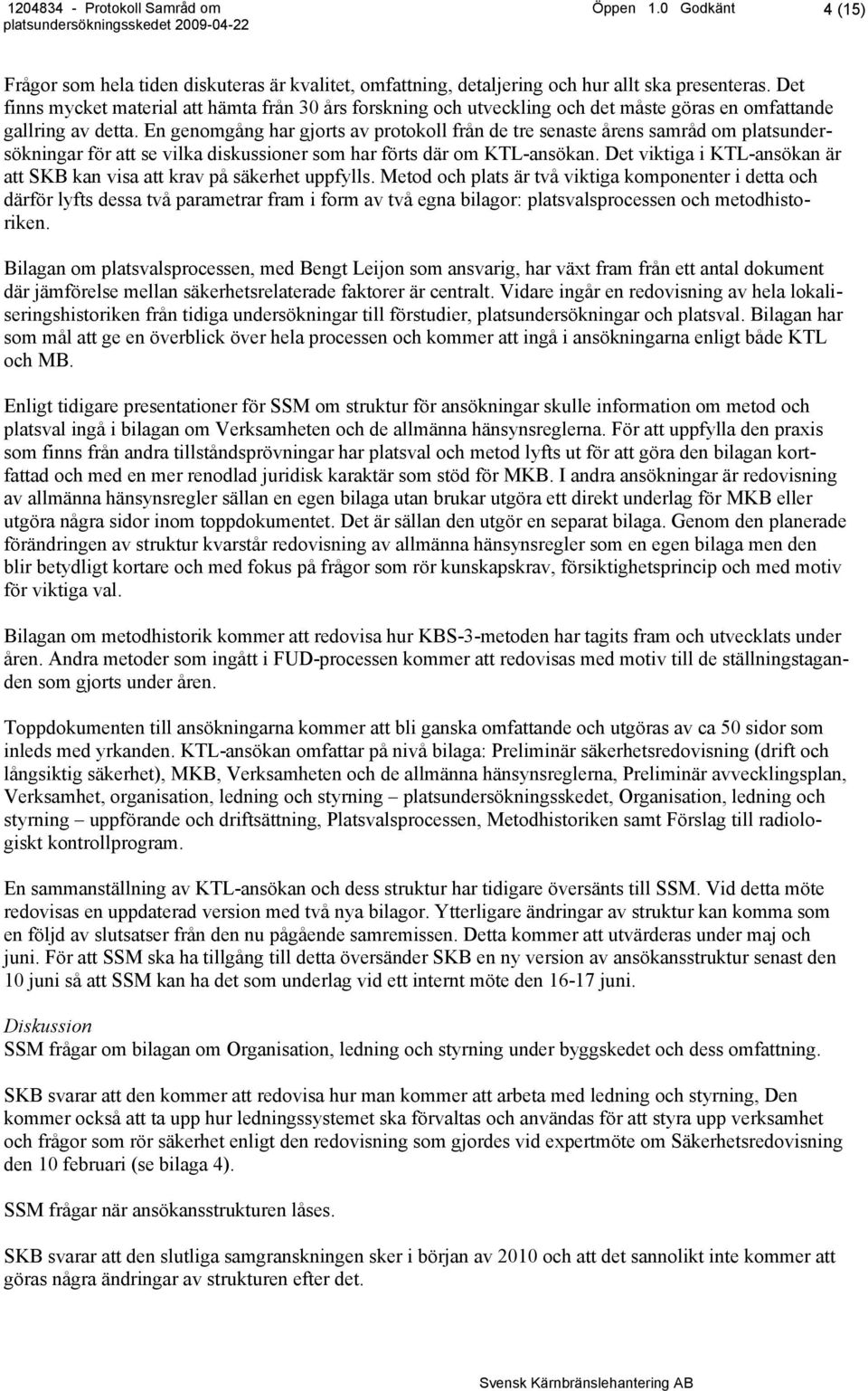 En genomgång har gjorts av protokoll från de tre senaste årens samråd om platsundersökningar för att se vilka diskussioner som har förts där om KTL-ansökan.