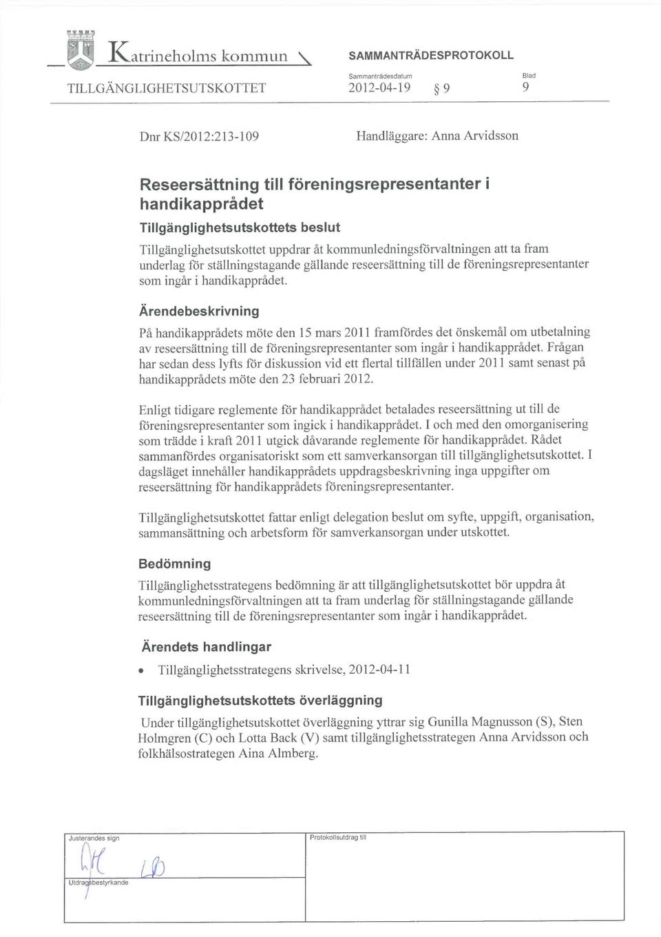 Ärendebeskrivning På handikapprådets möte den 15 mars 2011 framfördes det önskemål om utbetalning av reseersättning till de föreningsrepresentanter som ingår i handikapprådet.