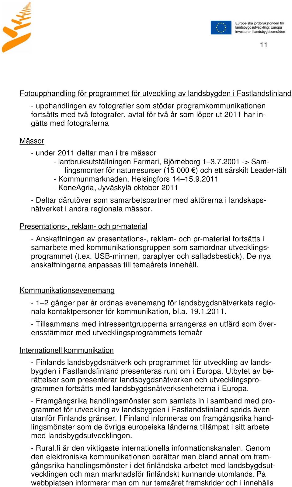 2001 -> Samlingsmonter för naturresurser (15 000 ) och ett särskilt Leader-tält - Kommunmarknaden, Helsingfors 14 15.9.