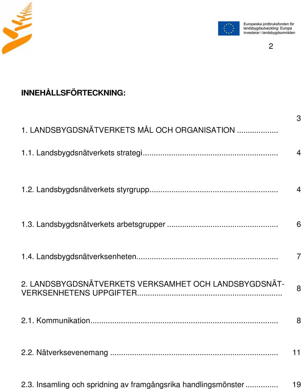 .. 7 2. LANDSBYGDSNÄTVERKETS VERKSAMHET OCH LANDSBYGDSNÄT- VERKSENHETENS UPPGIFTER... 8 2.1. Kommunikation.