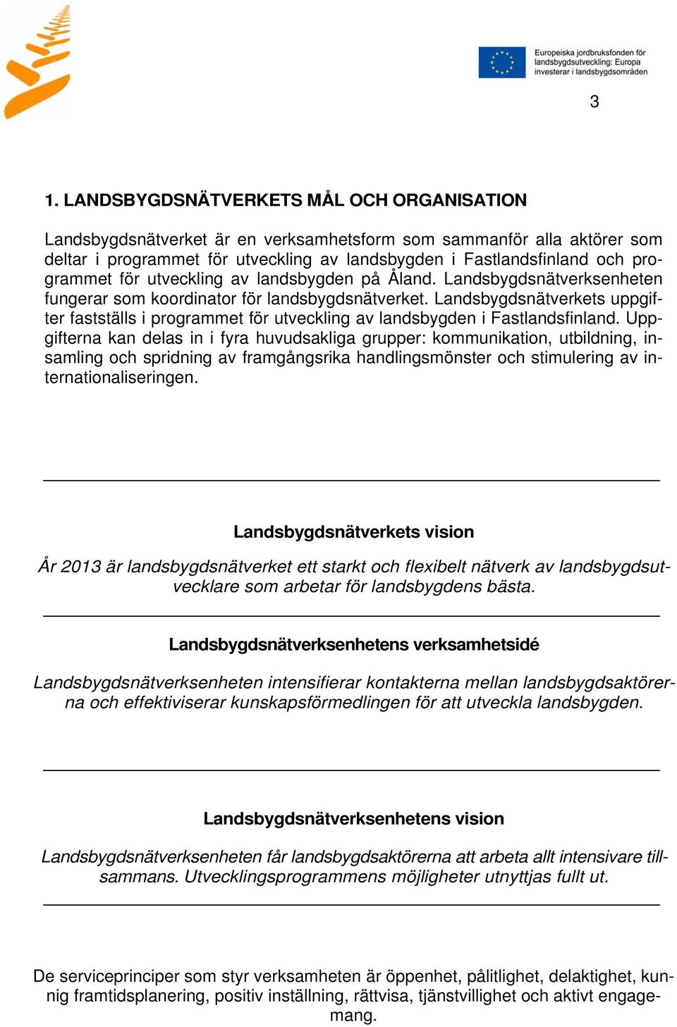 Landsbygdsnätverkets uppgifter fastställs i programmet för utveckling av landsbygden i Fastlandsfinland.