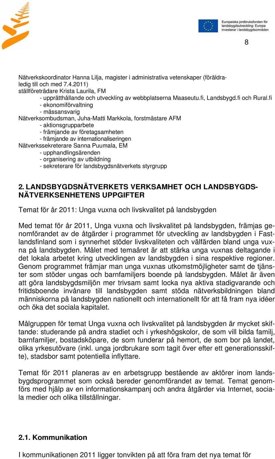 fi - ekonomiförvaltning - mässansvarig Nätverksombudsman, Juha-Matti Markkola, forstmästare AFM - aktionsgrupparbete - främjande av företagsamheten - främjande av internationaliseringen