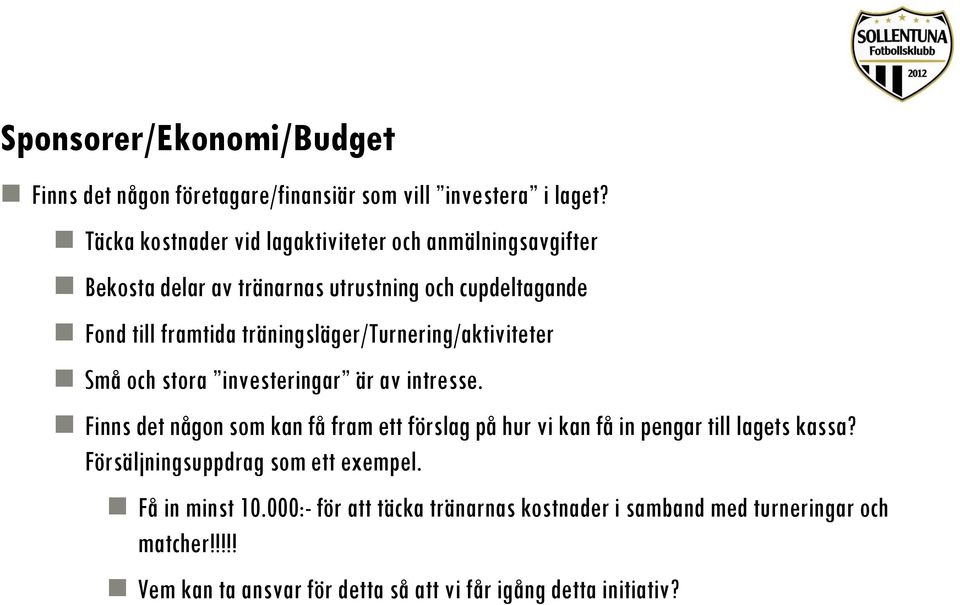 träningsläger/turnering/aktiviteter Små och stora investeringar är av intresse.