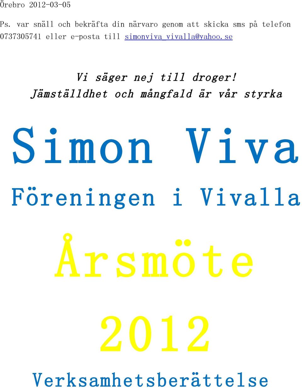 0737305741 eller e-posta till simonviva_vivalla@yahoo.