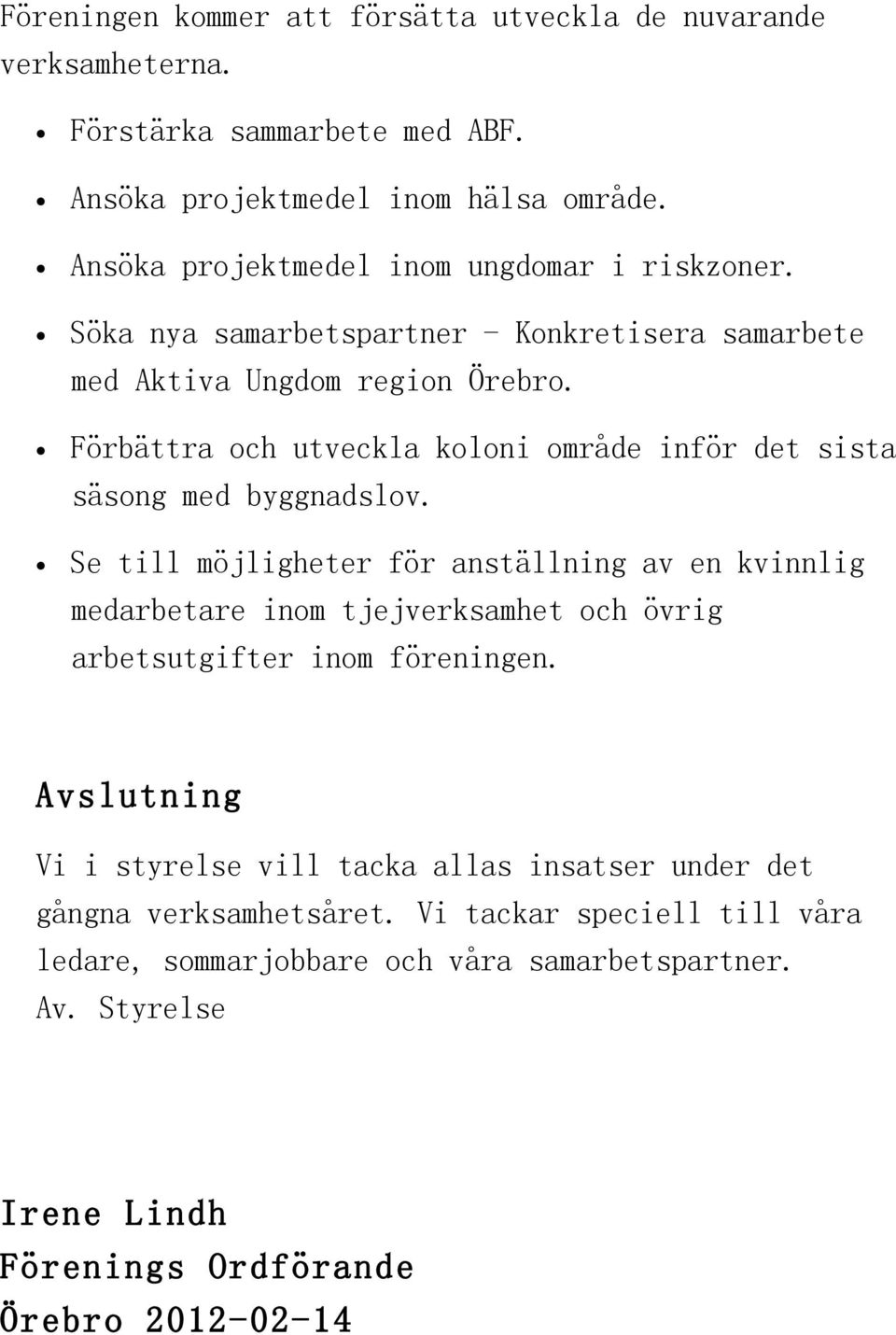 Förbättra och utveckla koloni område inför det sista säsong med byggnadslov.