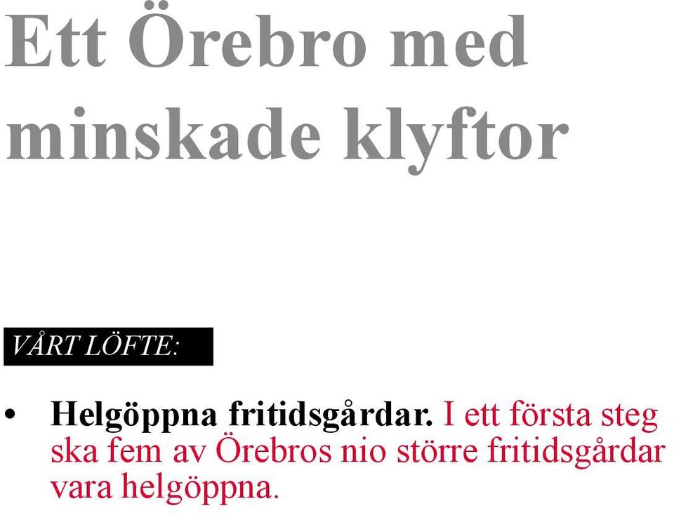 I ett första steg ska fem av Örebros