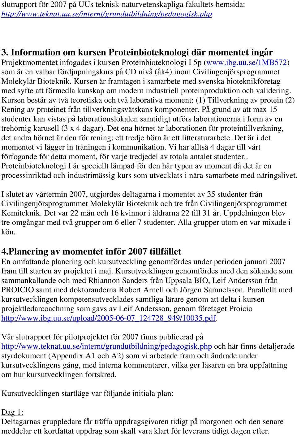 se/1mb572) som är en valbar fördjupningskurs på CD nivå (åk4) inom Civilingenjörsprogrammet Molekylär Bioteknik.