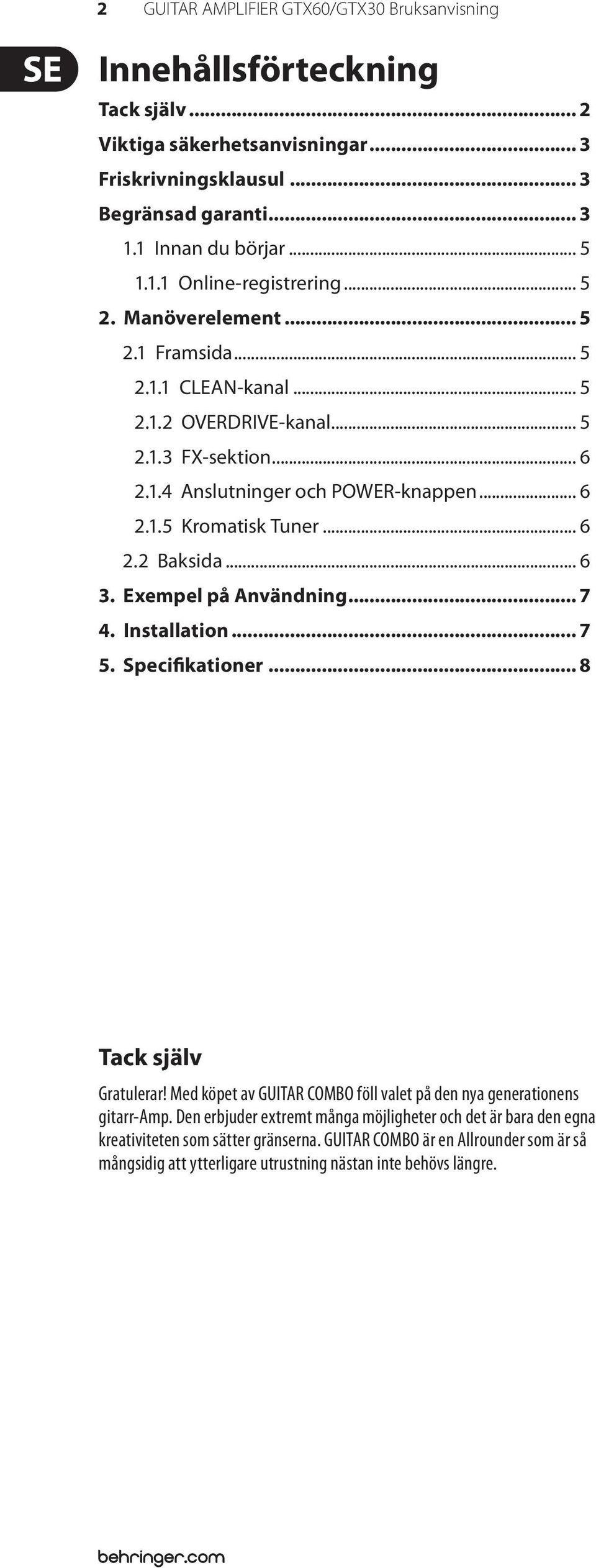 .. 6 3. Exempel på Användning... 7 4. Installation... 7 5. Specifikationer... 8 Tack själv Gratulerar! Med köpet av GUITAR COMBO föll valet på den nya generationens gitarr-amp.