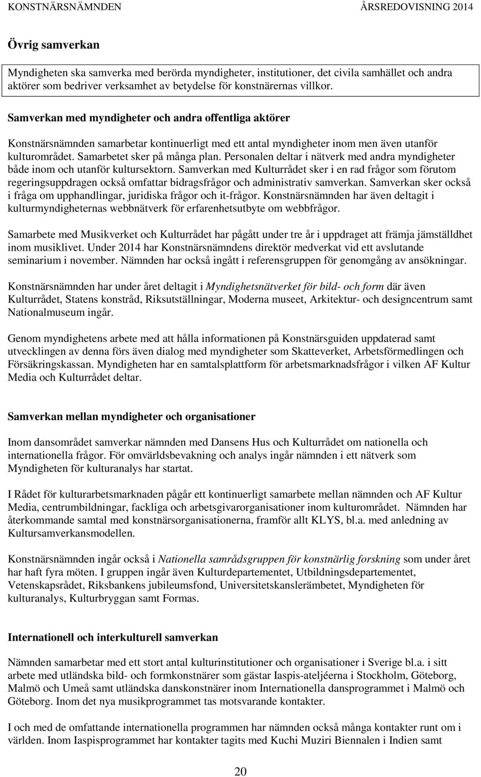 Personalen deltar i nätverk med andra myndigheter både inom och utanför kultursektorn.