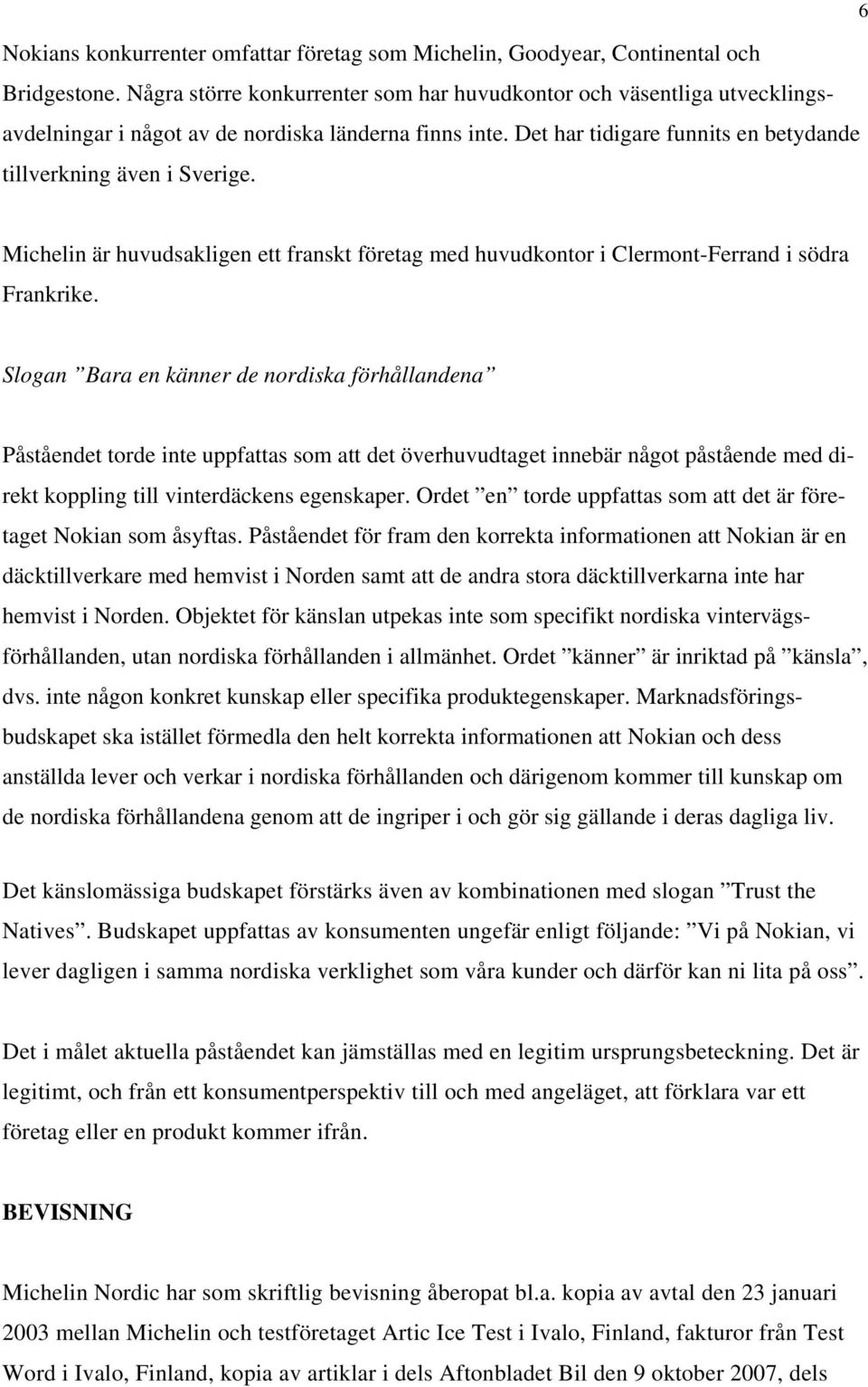 Michelin är huvudsakligen ett franskt företag med huvudkontor i Clermont-Ferrand i södra Frankrike.