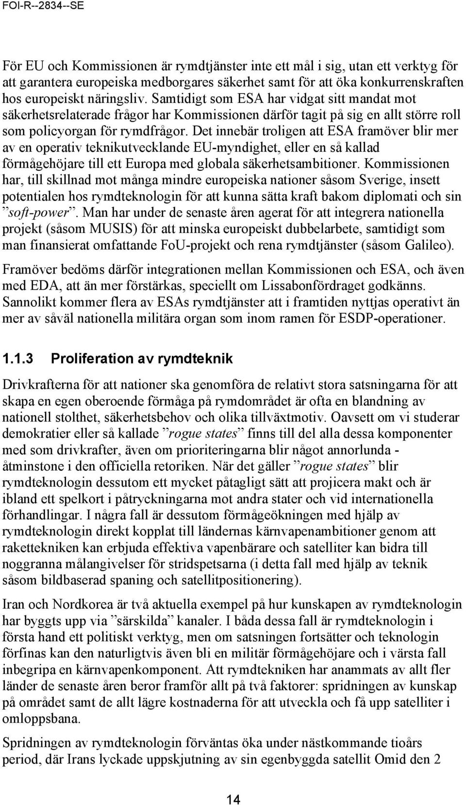 Det innebär troligen att ESA framöver blir mer av en operativ teknikutvecklande EU-myndighet, eller en så kallad förmågehöjare till ett Europa med globala säkerhetsambitioner.