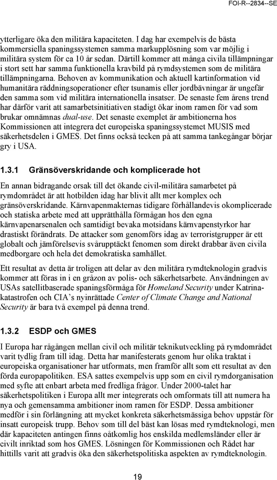 Behoven av kommunikation och aktuell kartinformation vid humanitära räddningsoperationer efter tsunamis eller jordbävningar är ungefär den samma som vid militära internationella insatser.