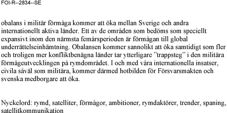 Obalansen kommer sannolikt att öka samtidigt som fler och troligen mer konfliktbenägna länder tar ytterligare trappsteg i den militära förmågeutvecklingen på