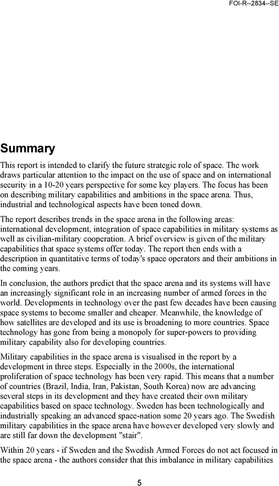 The focus has been on describing military capabilities and ambitions in the space arena. Thus, industrial and technological aspects have been toned down.