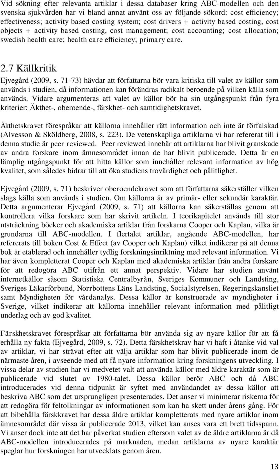 care. 2.7 Källkritik Ejvegård (2009, s.
