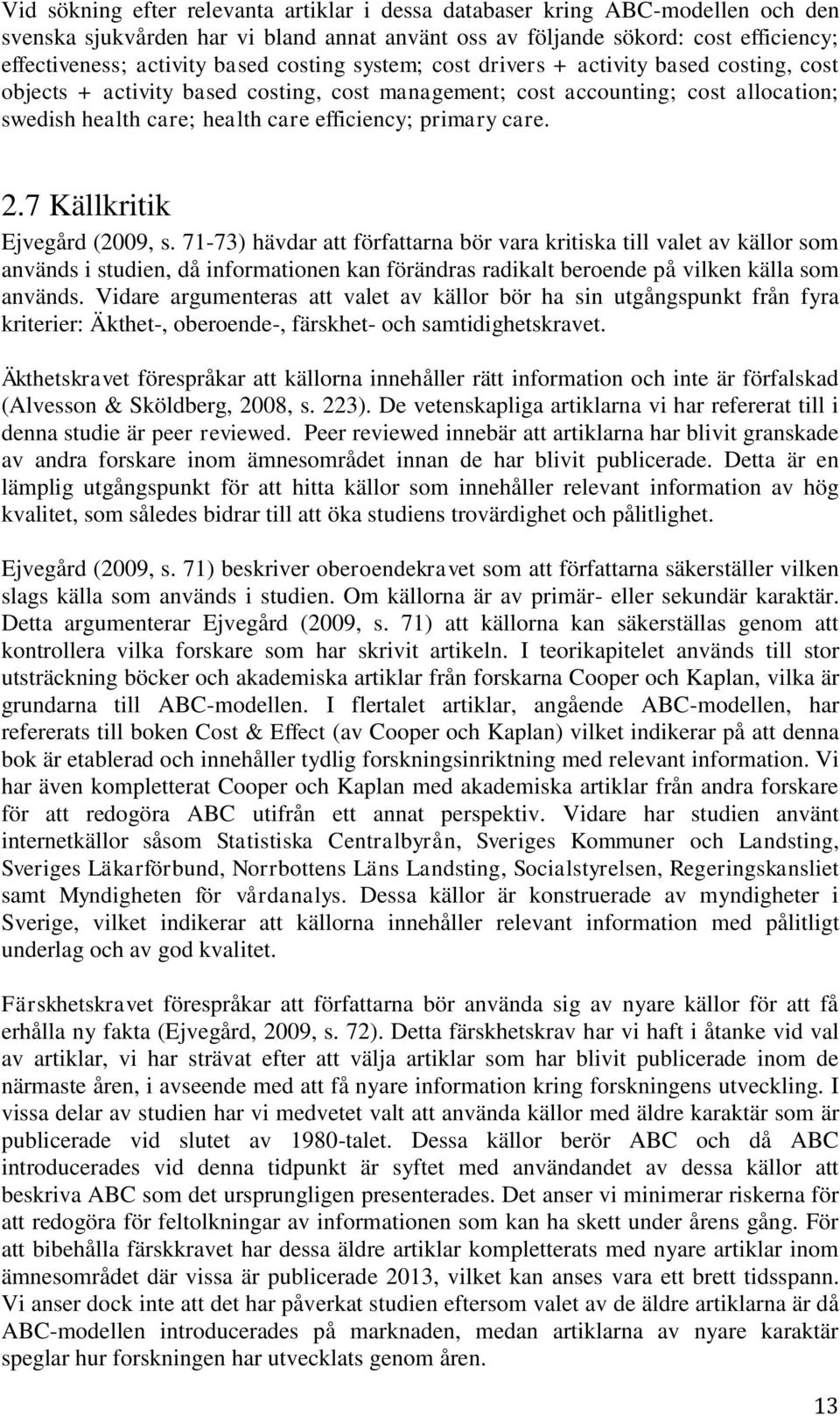 care. 2.7 Källkritik Ejvegård (2009, s.