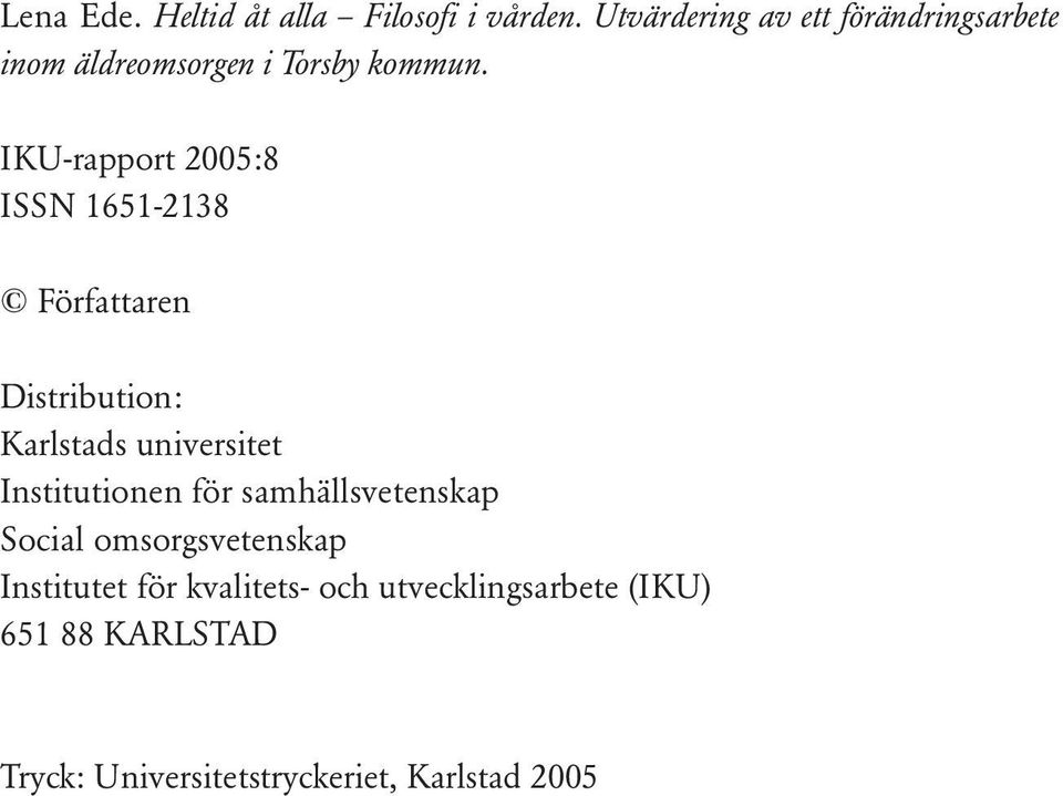IKU-rapport 2005:8 ISSN 1651-2138 Författaren Distribution: Karlstads universitet