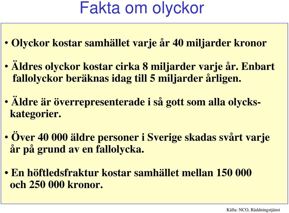 Äldre är överrepresenterade i så gott som alla olyckskategorier.