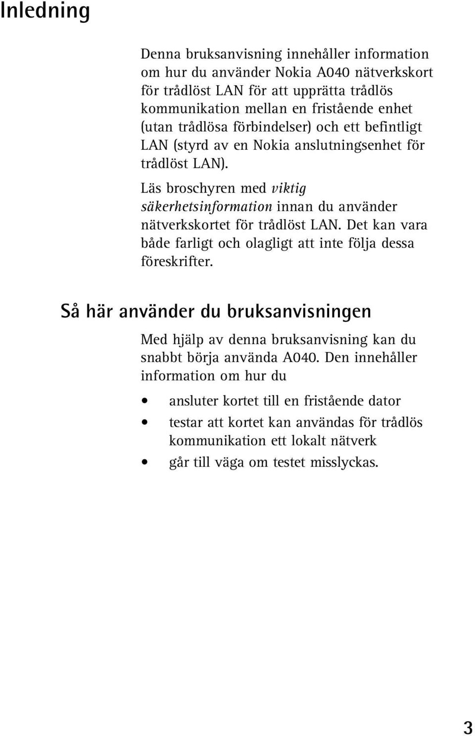 Läs broschyren med viktig säkerhetsinformation innan du använder nätverkskortet för trådlöst LAN. Det kan vara både farligt och olagligt att inte följa dessa föreskrifter.