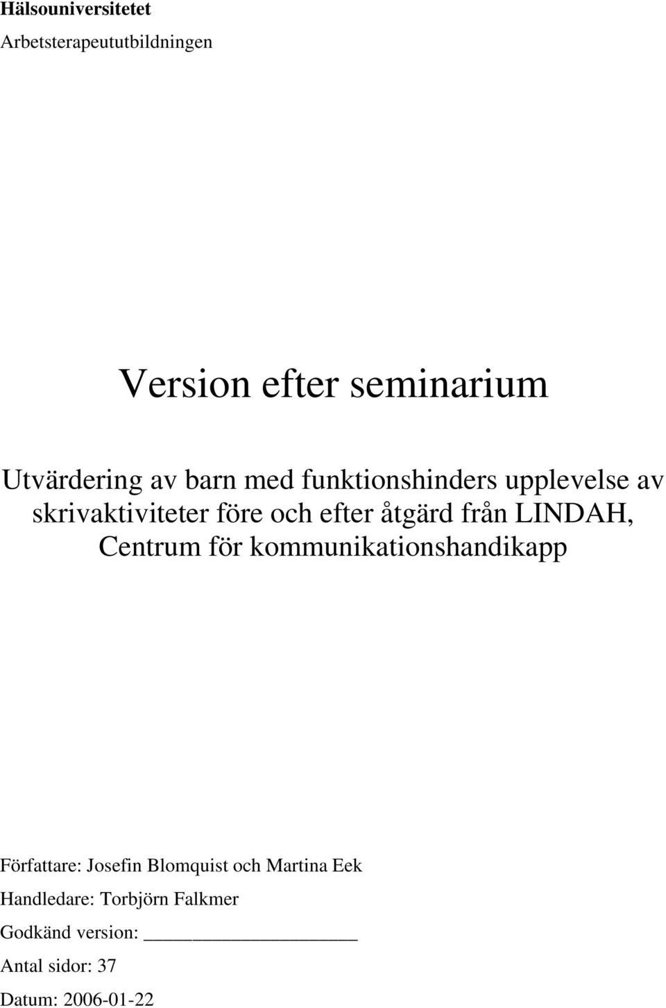 från LINDAH, Centrum för kommunikationshandikapp Författare: Josefin Blomquist och