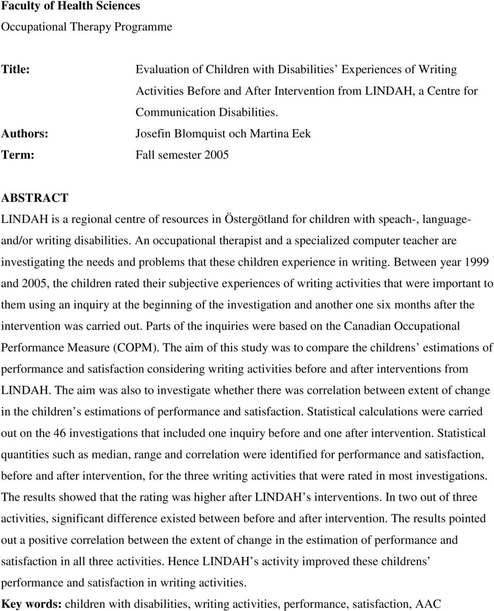 Authors: Josefin Blomquist och Martina Eek Term: Fall semester 2005 ABSTRACT LINDAH is a regional centre of resources in Östergötland for children with speach-, languageand/or writing disabilities.