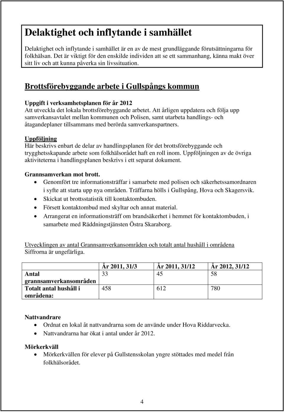 Brottsförebyggande arbete i Gullspångs kommun Att utveckla det lokala brottsförebyggande arbetet.