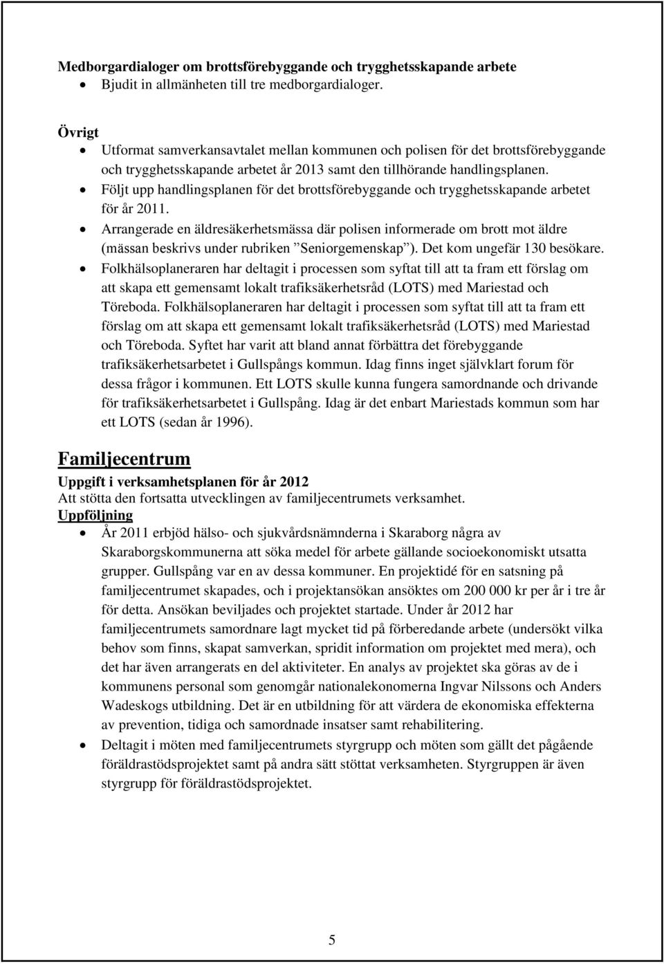 Följt upp handlingsplanen för det brottsförebyggande och trygghetsskapande arbetet för år 2011.