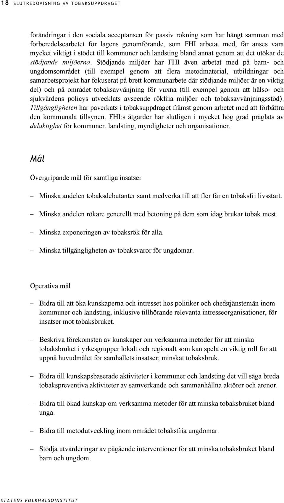 Stödjande miljöer har FHI även arbetat med på barn- och ungdomsområdet (till exempel genom att flera metodmaterial, utbildningar och samarbetsprojekt har fokuserat på brett kommunarbete där stödjande