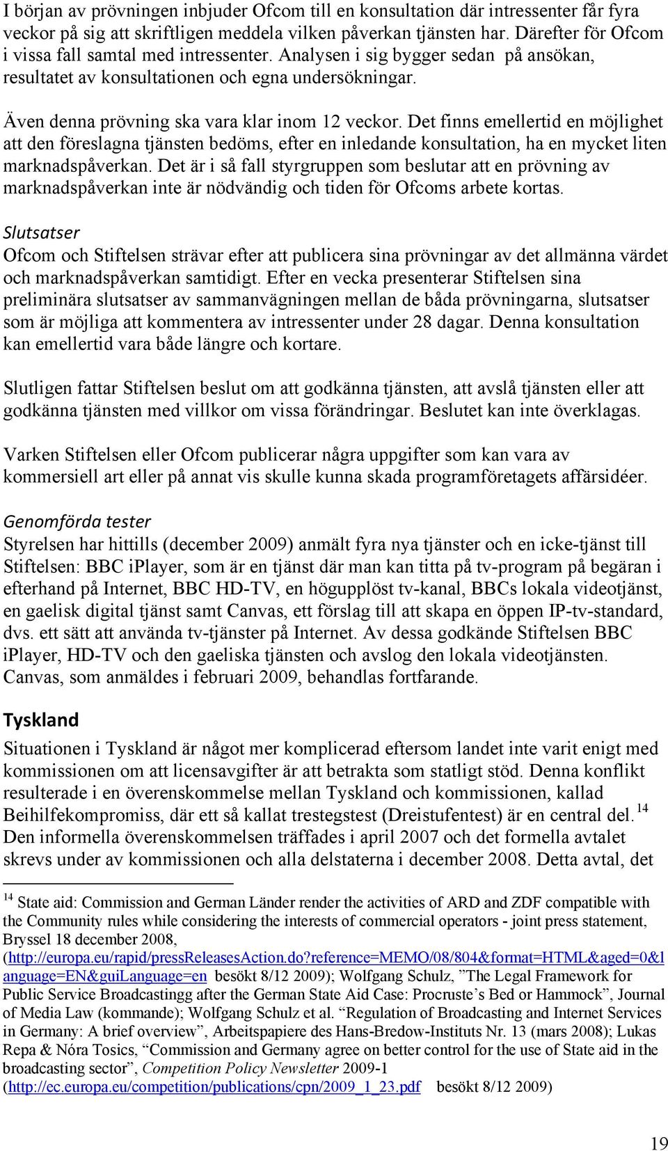 Det finns emellertid en möjlighet att den föreslagna tjänsten bedöms, efter en inledande konsultation, ha en mycket liten marknadspåverkan.