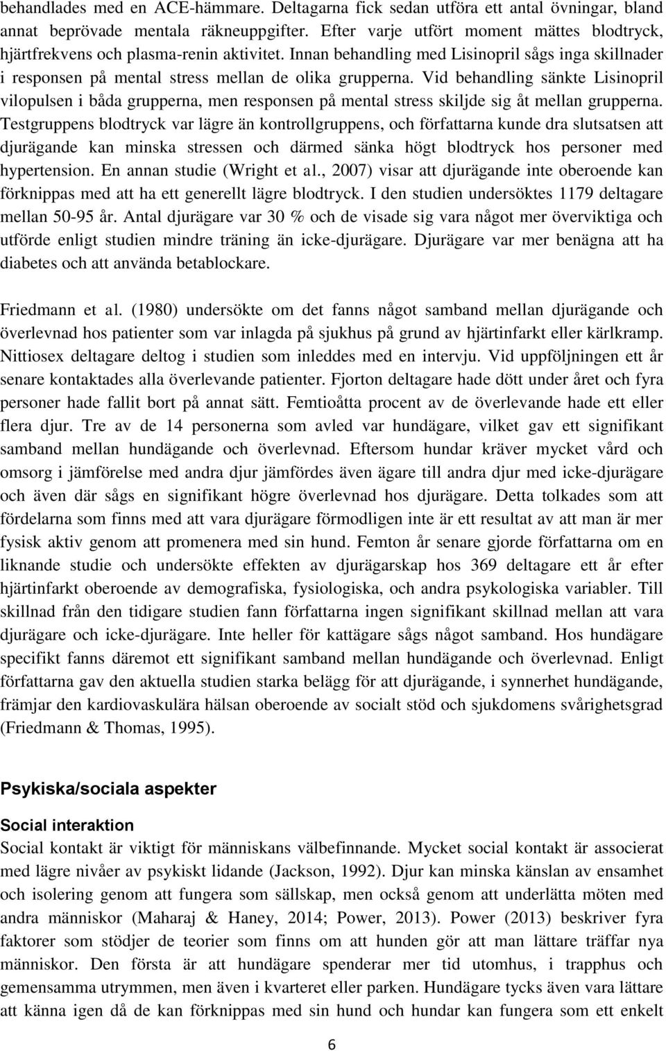 Vid behandling sänkte Lisinopril vilopulsen i båda grupperna, men responsen på mental stress skiljde sig åt mellan grupperna.