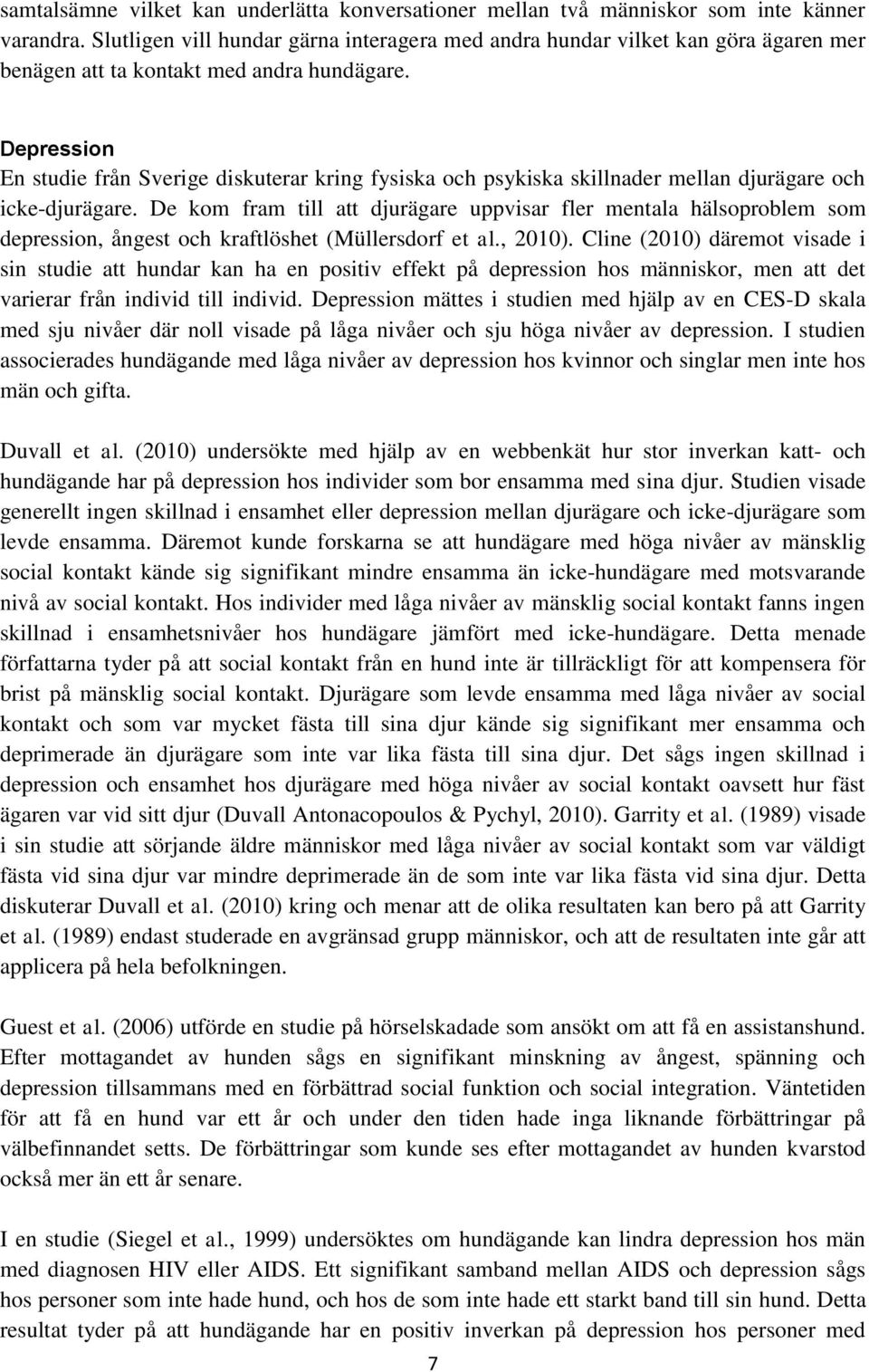 Depression En studie från Sverige diskuterar kring fysiska och psykiska skillnader mellan djurägare och icke-djurägare.