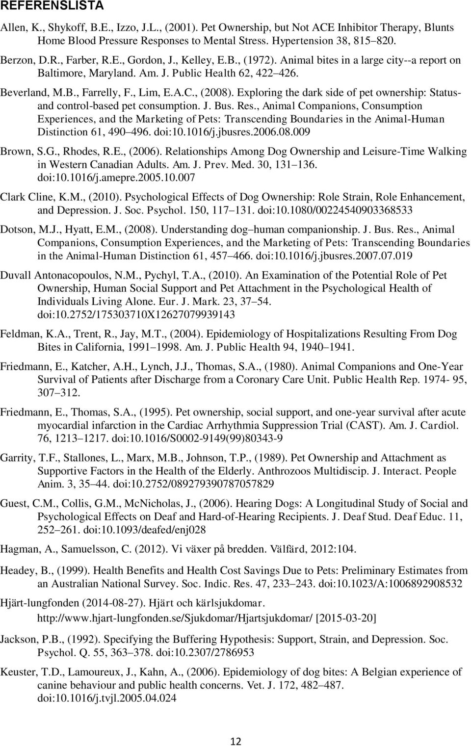 Exploring the dark side of pet ownership: Statusand control-based pet consumption. J. Bus. Res.