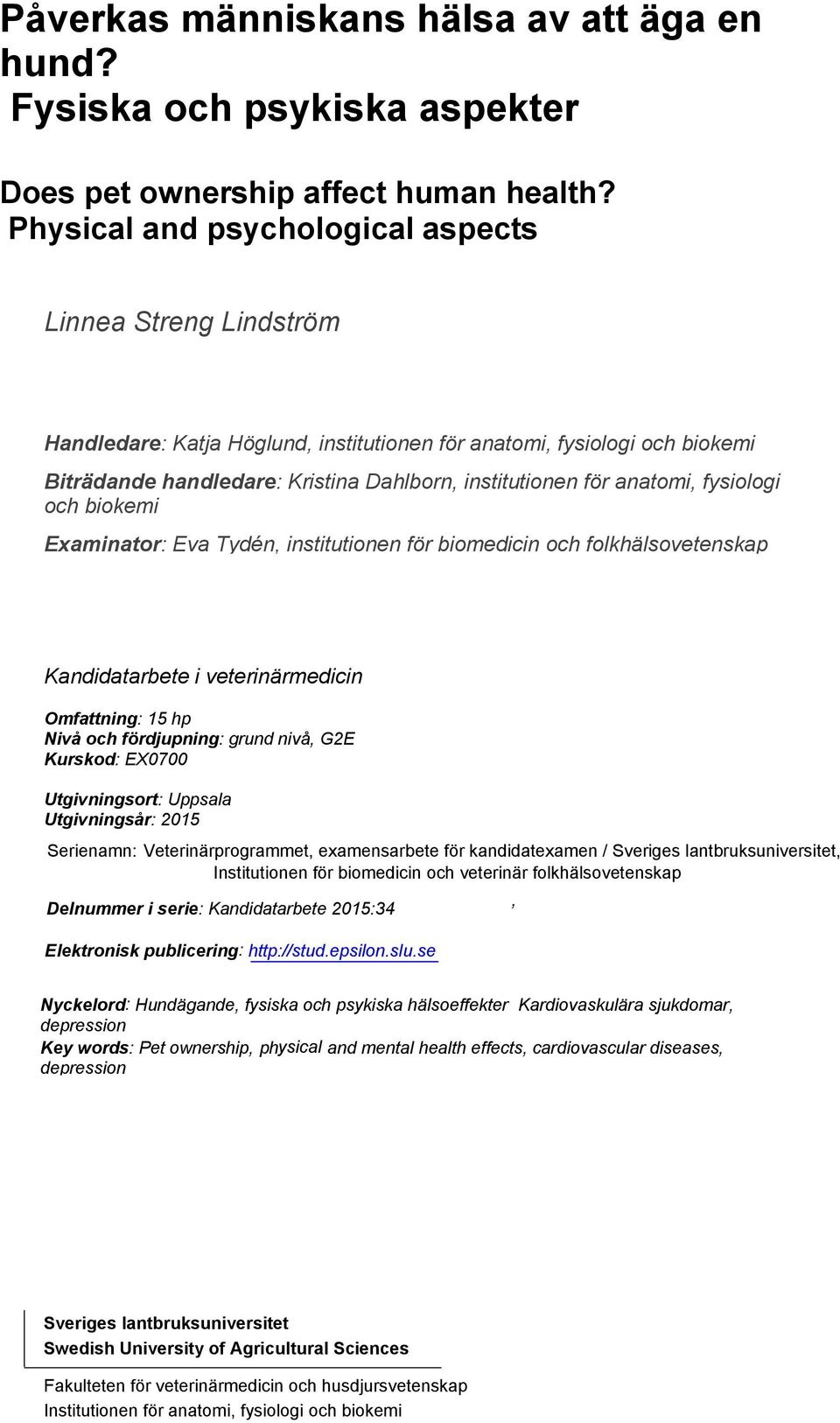 anatomi, fysiologi och biokemi Examinator: Eva Tydén, institutionen för biomedicin och folkhälsovetenskap Kandidatarbete i veterinärmedicin Omfattning: 15 hp Nivå och fördjupning: grund nivå, G2E