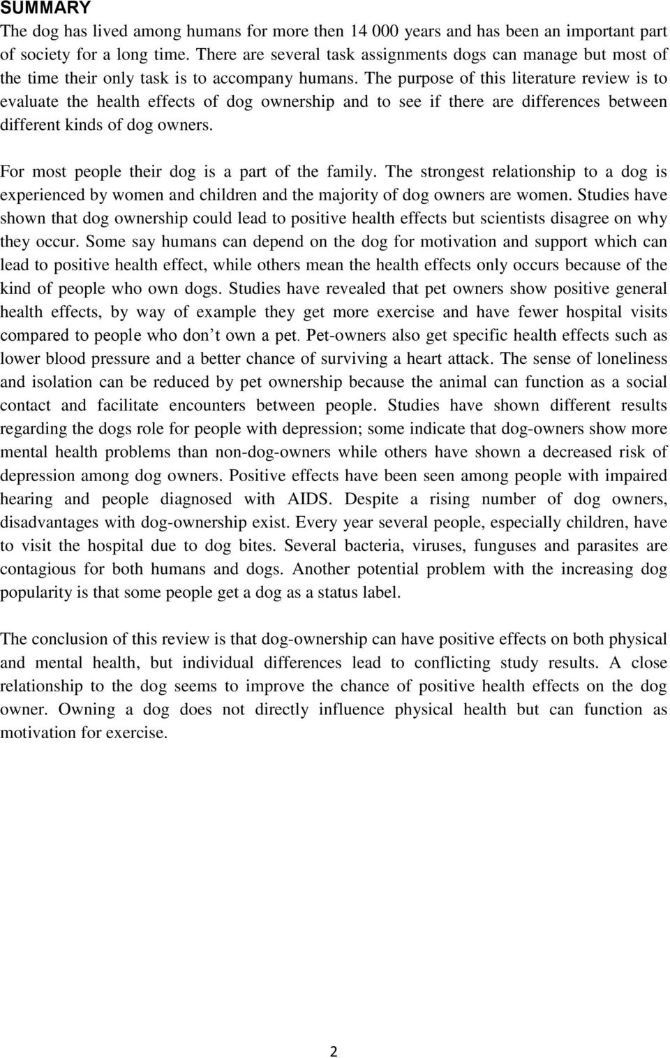 The purpose of this literature review is to evaluate the health effects of dog ownership and to see if there are differences between different kinds of dog owners.