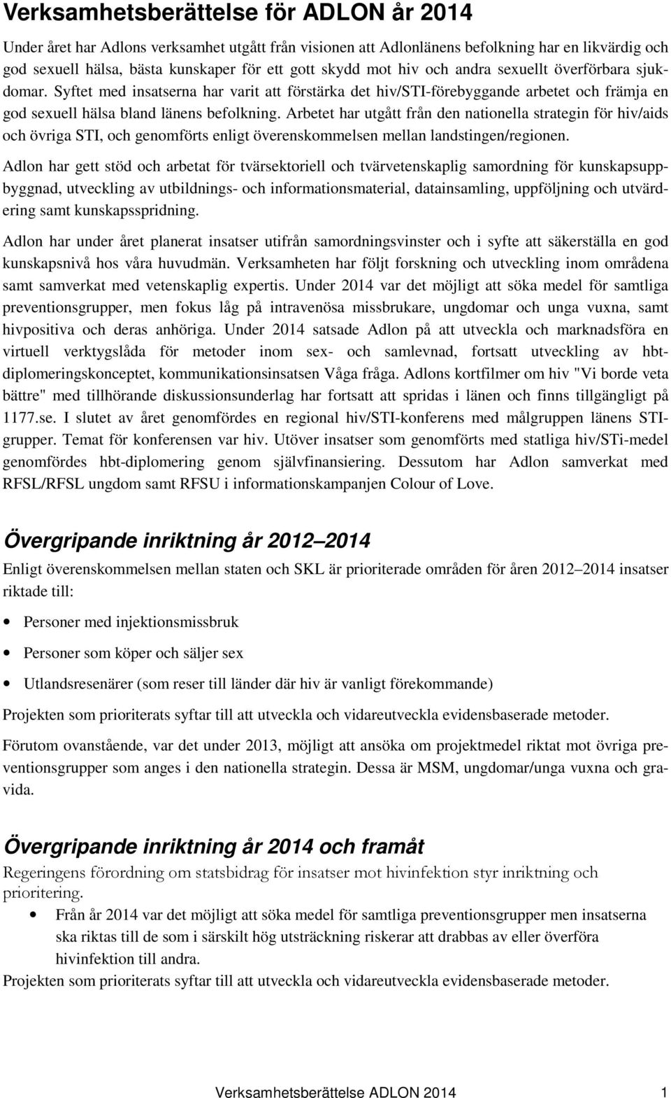 Arbetet har utgått från den nationella strategin för hiv/aids och övriga STI, och genomförts enligt överenskommelsen mellan landstingen/regionen.