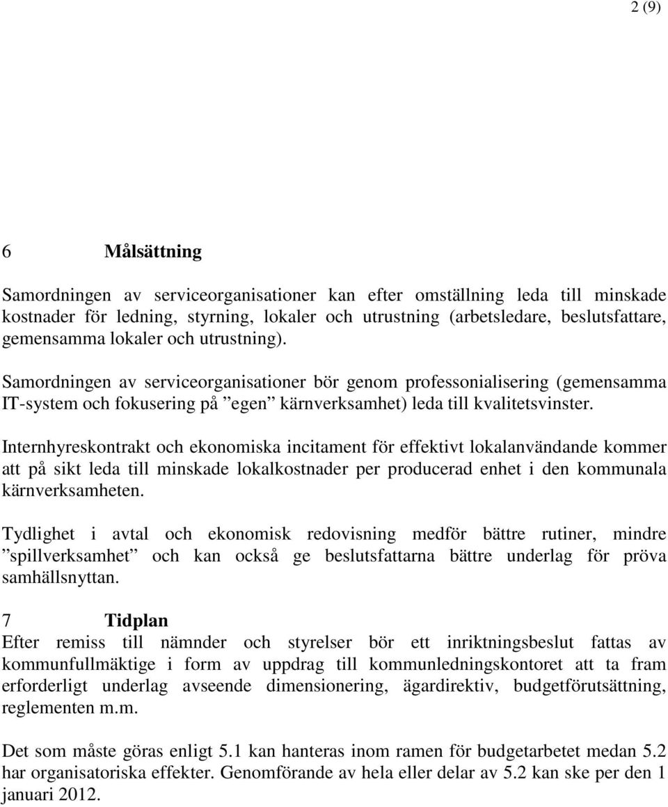 Internhyreskontrakt och ekonomiska incitament för effektivt lokalanvändande kommer att på sikt leda till minskade lokalkostnader per producerad enhet i den kommunala kärnverksamheten.