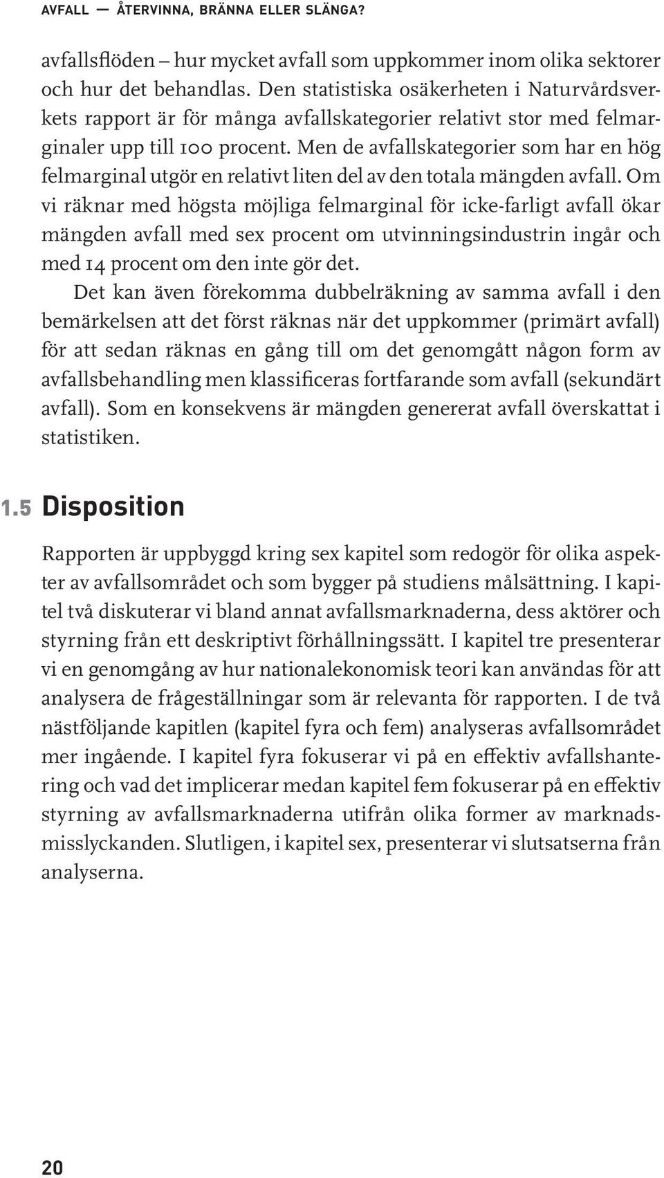 Men de avfallskategorier som har en hög felmarginal utgör en relativt liten del av den totala mängden avfall.