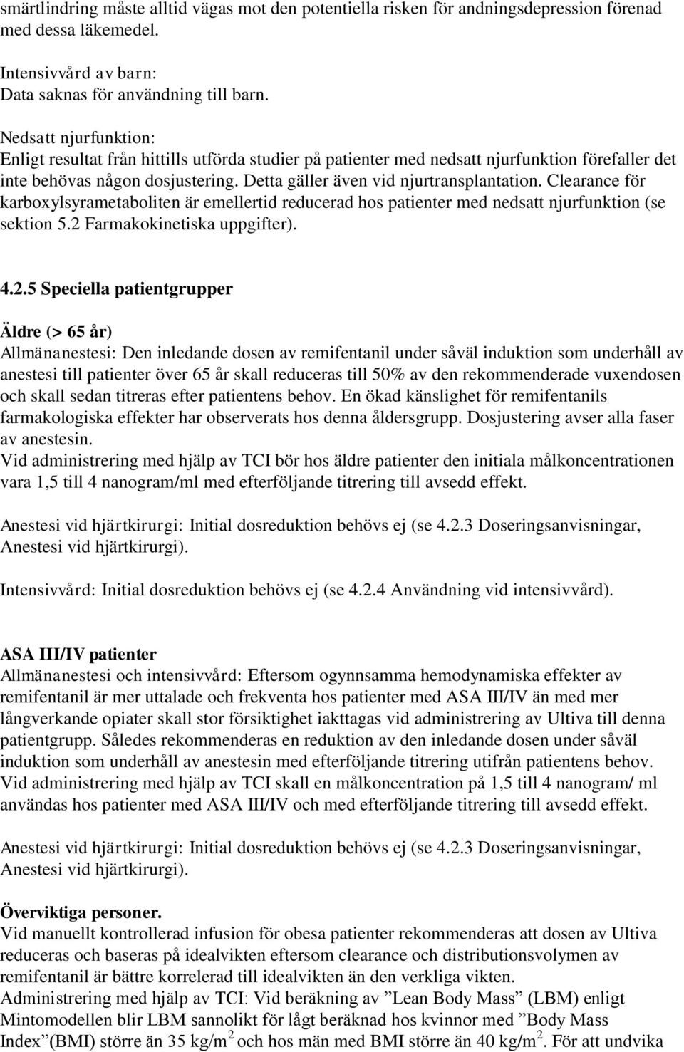 Clearance för karboxylsyrametaboliten är emellertid reducerad hos patienter med nedsatt njurfunktion (se sektion 5.2 