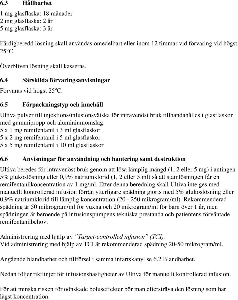 4 Särskilda förvaringsanvisningar Förvaras vid högst 25 o C. 6.