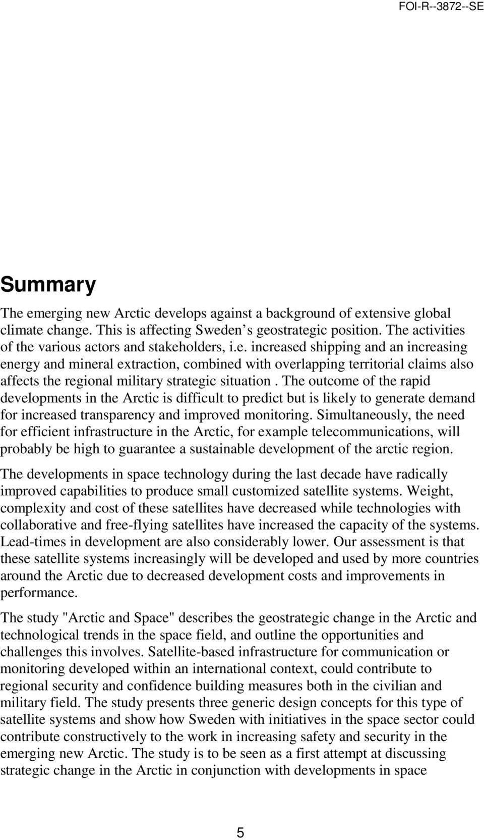 The outcome of the rapid developments in the Arctic is difficult to predict but is likely to generate demand for increased transparency and improved monitoring.