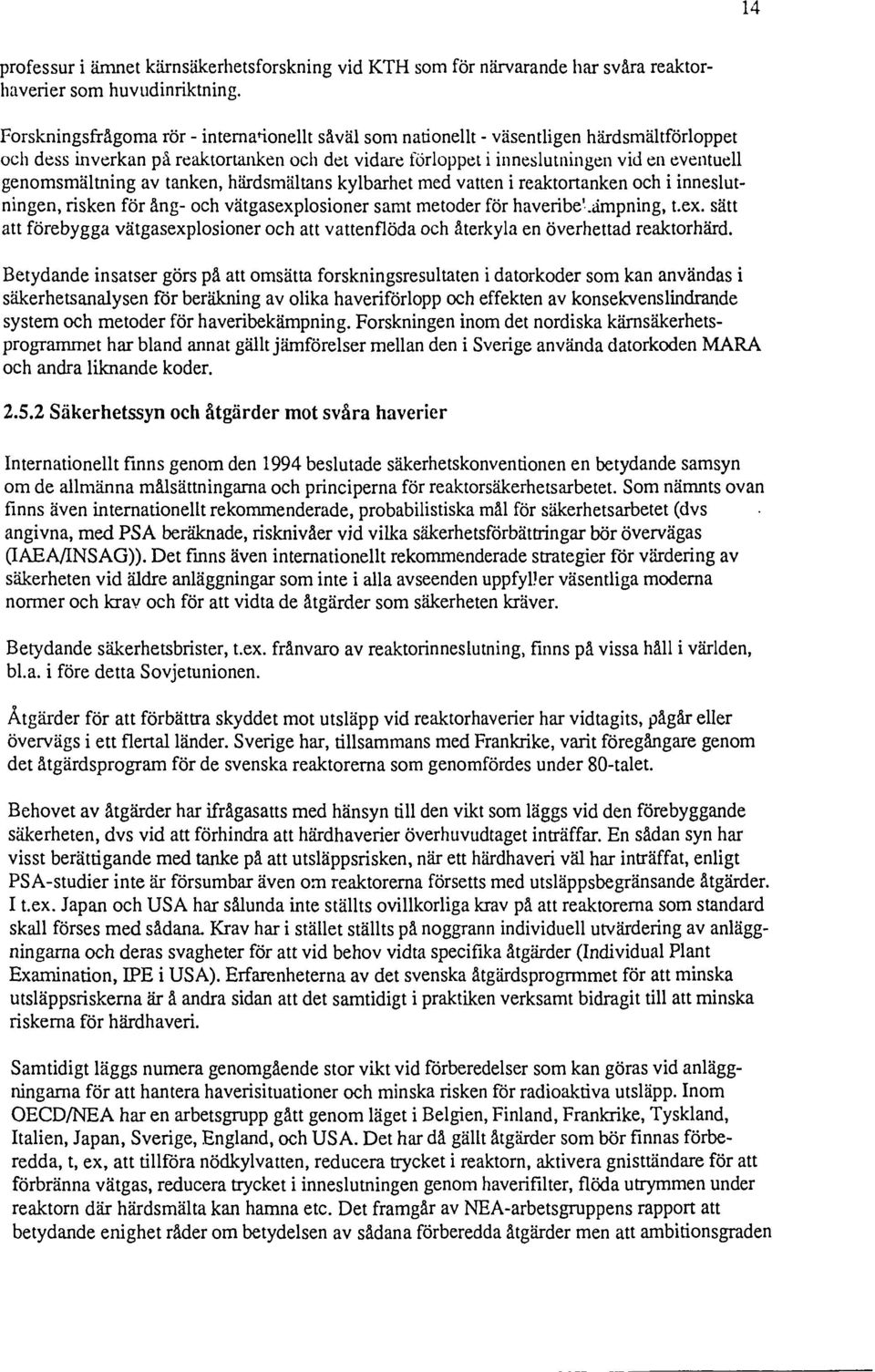 genomsmältning av tanken, härdsmältans kylbarhet med vatten i reaktortanken och i inneslutningen, risken för ång- och vätgasexp